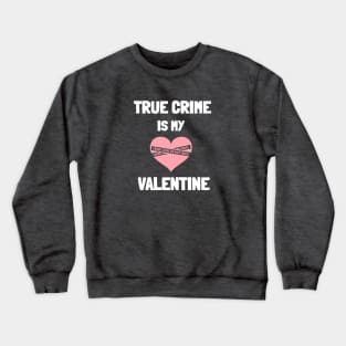 True Crime Valentines Crewneck Sweatshirt